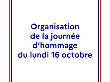 Organisation de la journée d'hommage du lundi 16 octobre
